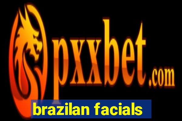 brazilan facials